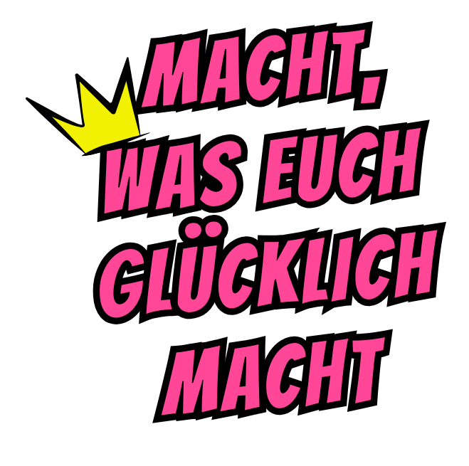 Vergrößerungsansichten für Bild: Macht, was euch glücklich macht!