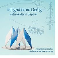 Integration im Dialog - miteinander in Bayern! - Deckblatt mit Logo des Integrationspreises 2013 der Bayerischen Staatsregierung.
