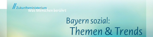 Keyvisual: Zukunftsministerium - Was Menschen berührt - Bayern sozial: Themen & Trends