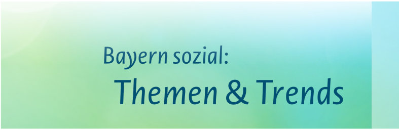 Keyvisual: Bayern sozial: Themen & Trends