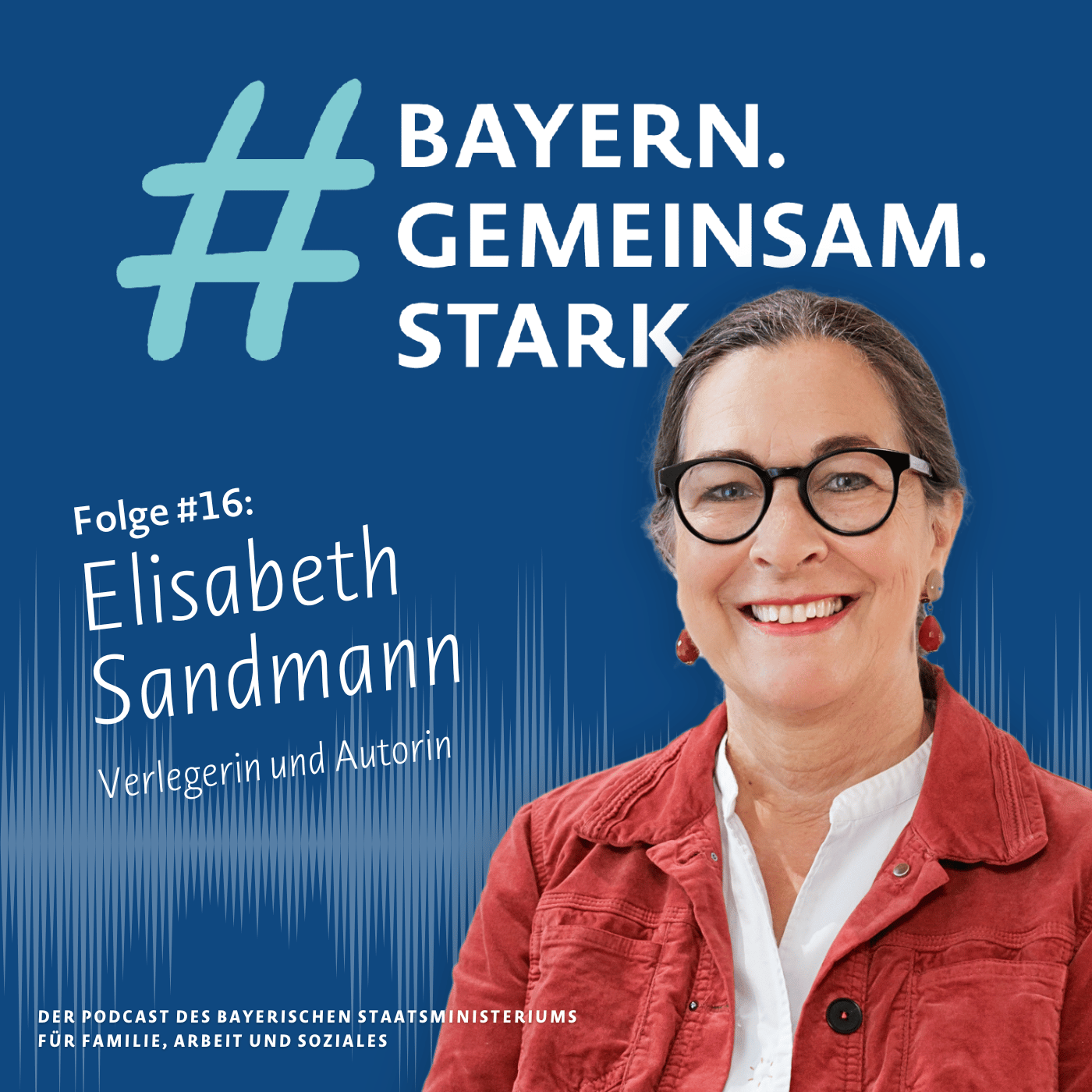 Cover des Podcasts Bayern Gemeinsam Stark mit Elisabeth Sandmann Ausgabe 16